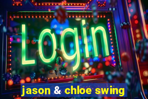 jason & chloe swing